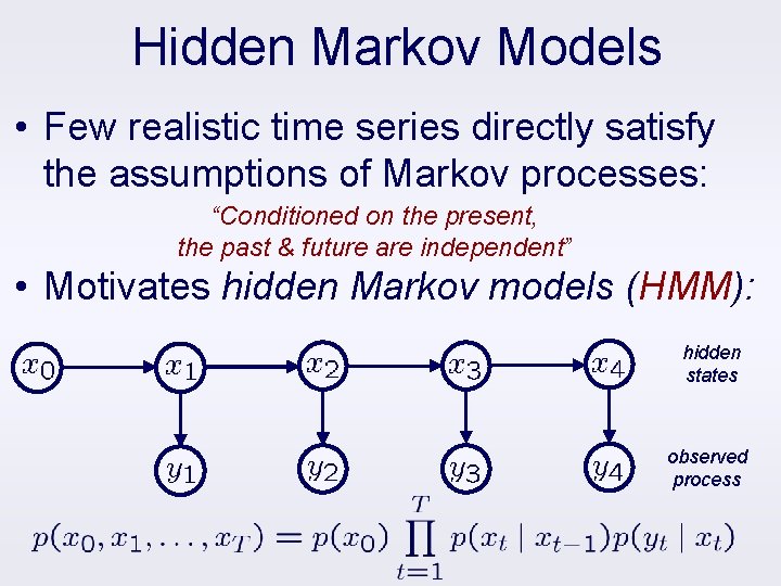 Hidden Markov Models • Few realistic time series directly satisfy the assumptions of Markov