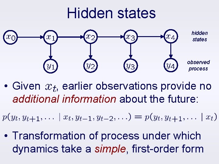 Hidden states hidden states observed process • Given , earlier observations provide no additional