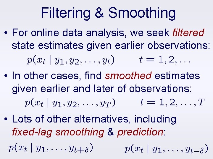 Filtering & Smoothing • For online data analysis, we seek filtered state estimates given