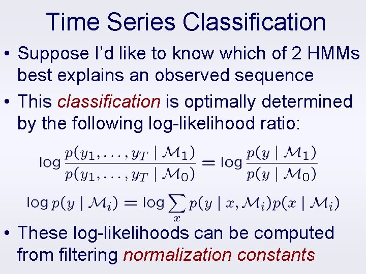 Time Series Classification • Suppose I’d like to know which of 2 HMMs best