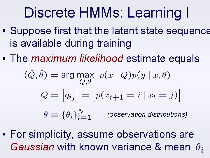 Discrete HMMs: Learning I • Suppose first that the latent state sequence is available