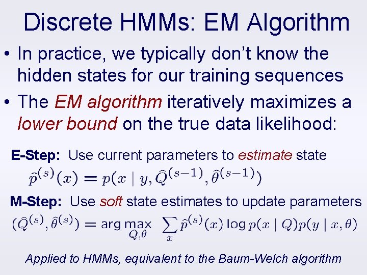 Discrete HMMs: EM Algorithm • In practice, we typically don’t know the hidden states