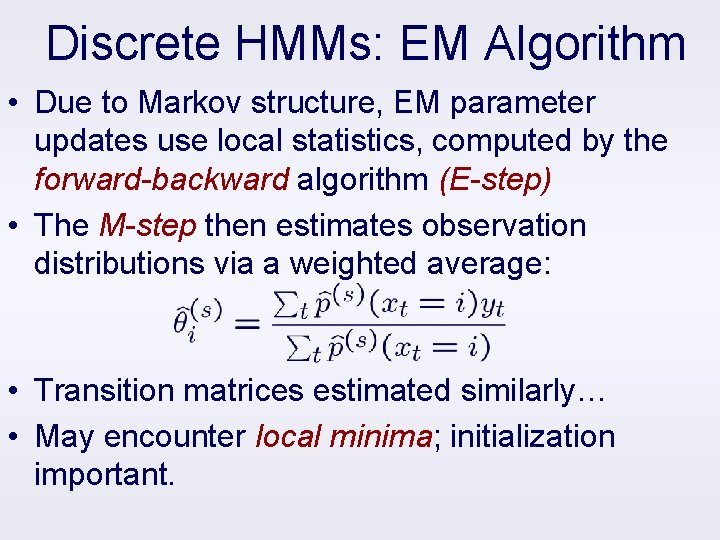 Discrete HMMs: EM Algorithm • Due to Markov structure, EM parameter updates use local