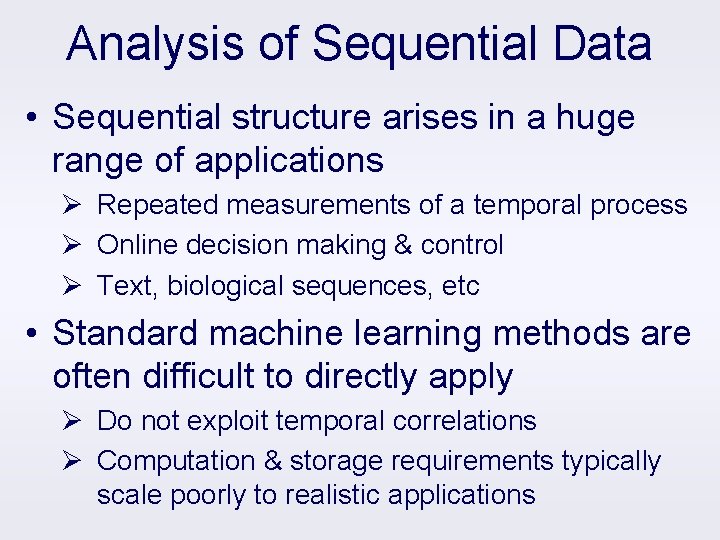 Analysis of Sequential Data • Sequential structure arises in a huge range of applications