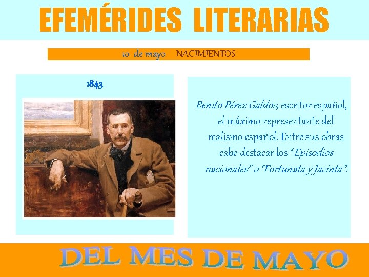 EFEMÉRIDES LITERARIAS 10 de mayo NACIMIENTOS 1843 Benito Pérez Galdós, escritor español, el máximo