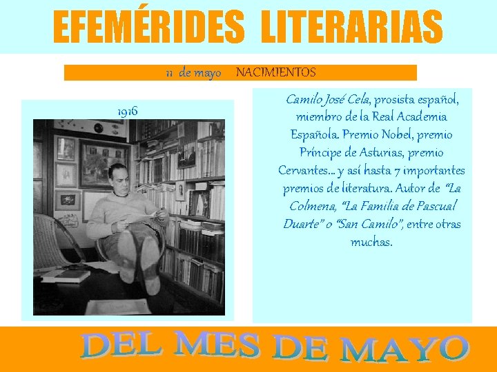 EFEMÉRIDES LITERARIAS 11 de mayo NACIMIENTOS 1916 Camilo José Cela, prosista español, miembro de