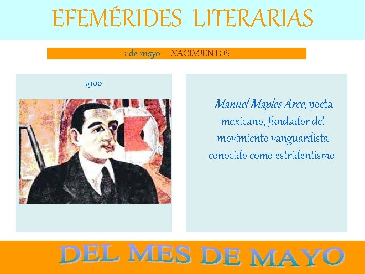 EFEMÉRIDES LITERARIAS 1 de mayo NACIMIENTOS 1900 Manuel Maples Arce, poeta mexicano, fundador del