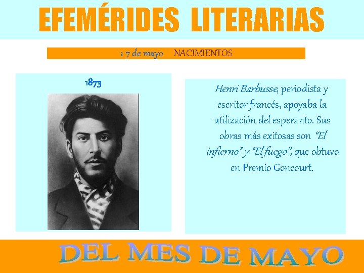 EFEMÉRIDES LITERARIAS 1 7 de mayo NACIMIENTOS 1873 Henri Barbusse, periodista y escritor francés,