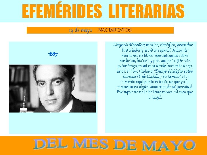 EFEMÉRIDES LITERARIAS 19 de mayo NACIMIENTOS Gregorio Marañón, médico, científico, pensador, 1887 historiador y