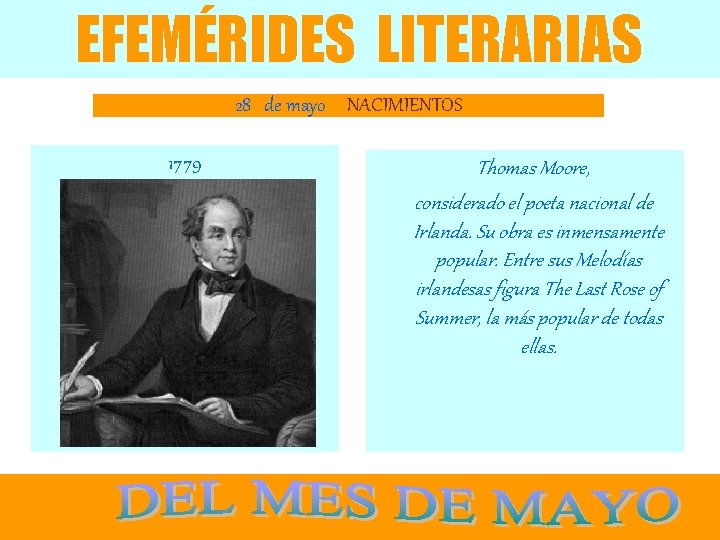 EFEMÉRIDES LITERARIAS 28 de mayo NACIMIENTOS 1779 Thomas Moore, considerado el poeta nacional de