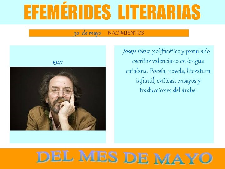 EFEMÉRIDES LITERARIAS 30 de mayo NACIMIENTOS Josep Piera, polifacético y premiado 1947 escritor valenciano