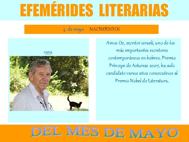 EFEMÉRIDES LITERARIAS 4 de mayo NACIMIENTOS 1939 Amos Oz, escritor israelí, uno de los