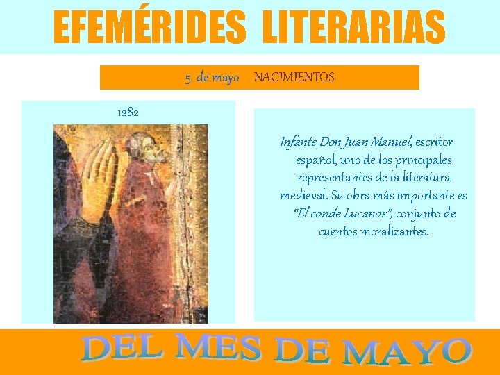 EFEMÉRIDES LITERARIAS 5 de mayo NACIMIENTOS 1282 Infante Don Juan Manuel, escritor español, uno