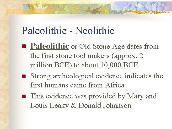 Paleolithic - Neolithic n n n Paleolithic or Old Stone Age dates from the