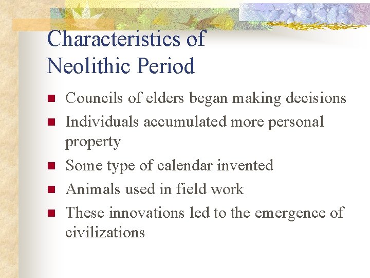 Characteristics of Neolithic Period n n n Councils of elders began making decisions Individuals
