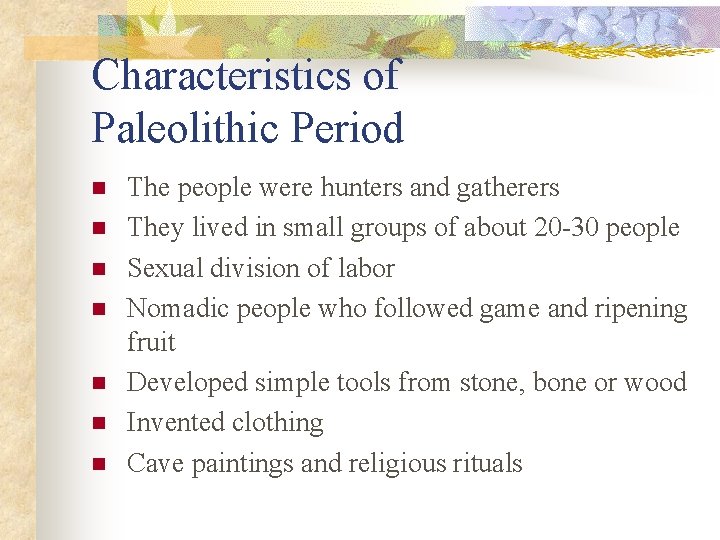 Characteristics of Paleolithic Period n n n n The people were hunters and gatherers