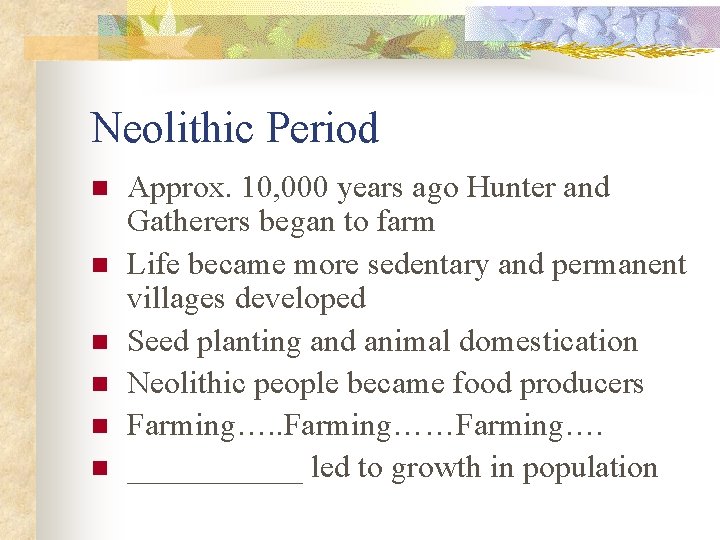 Neolithic Period n n n Approx. 10, 000 years ago Hunter and Gatherers began