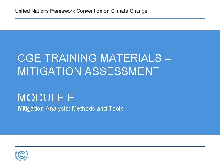 CGE TRAINING MATERIALS – MITIGATION ASSESSMENT MODULE E Mitigation Analysis: Methods and Tools 3.