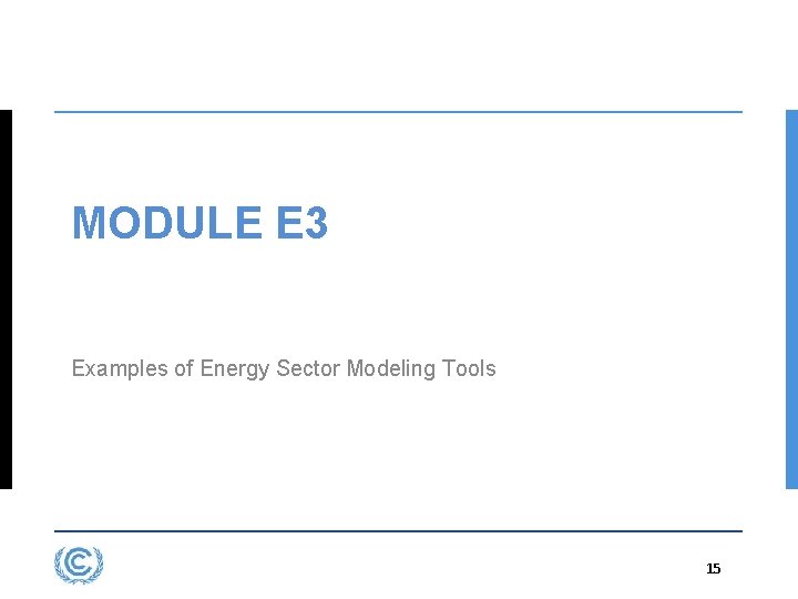 MODULE E 3 Examples of Energy Sector Modeling Tools 15 3. 15 