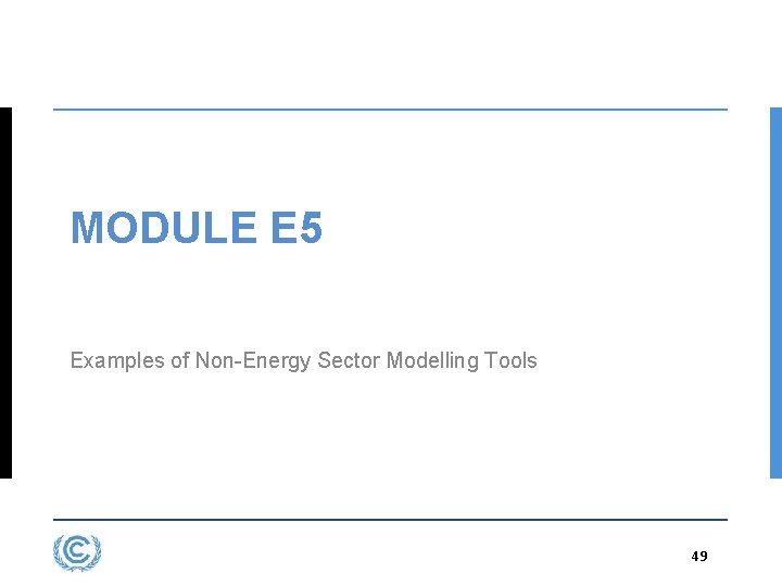 MODULE E 5 Examples of Non-Energy Sector Modelling Tools 49 3. 49 