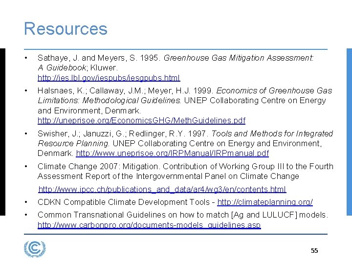 Resources • Sathaye, J. and Meyers, S. 1995. Greenhouse Gas Mitigation Assessment: A Guidebook;