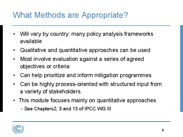 What Methods are Appropriate? • Will vary by country: many policy analysis frameworks available