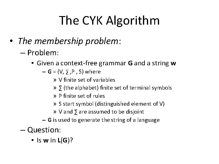 The CYK Algorithm • The membership problem: – Problem: • Given a context-free grammar