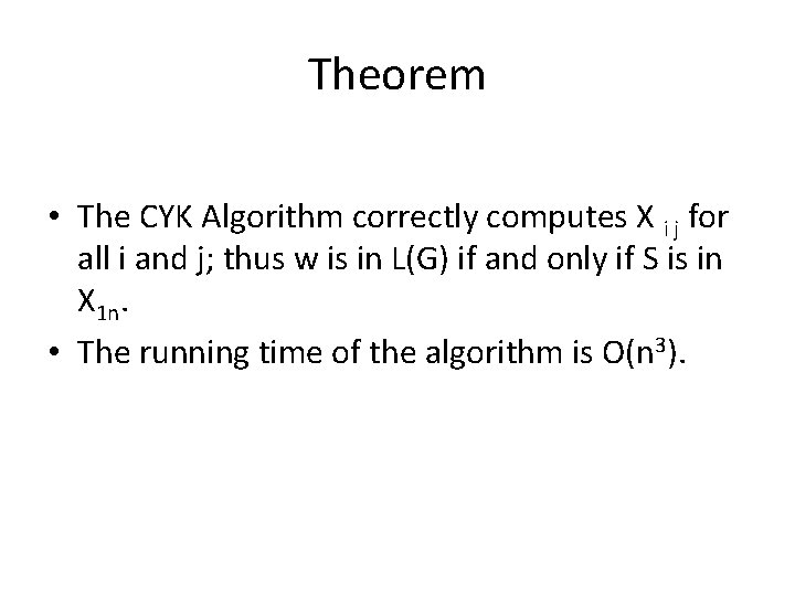 Theorem • The CYK Algorithm correctly computes X i j for all i and