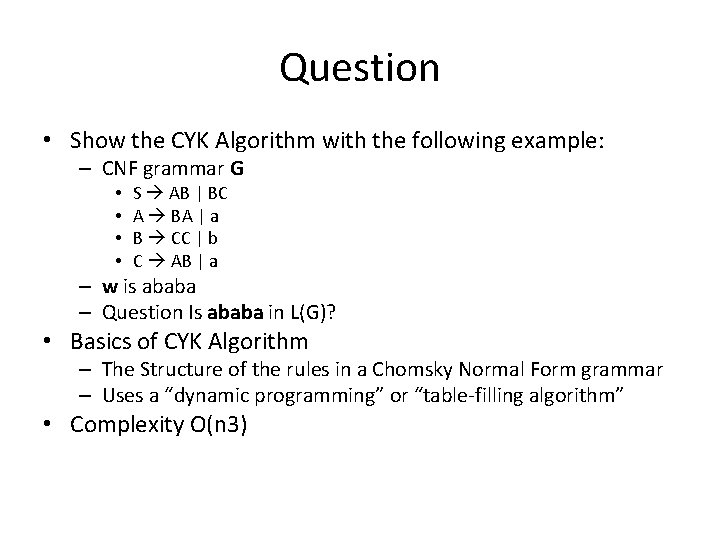 Question • Show the CYK Algorithm with the following example: – CNF grammar G