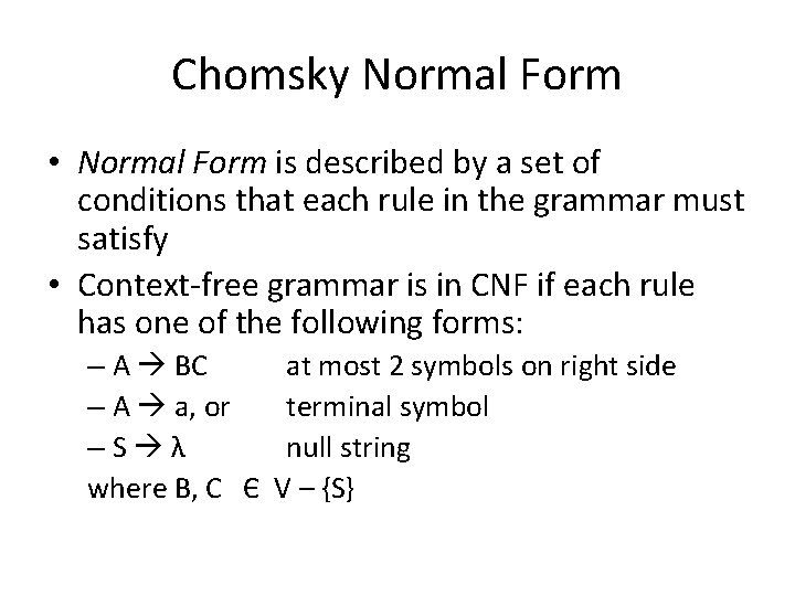 Chomsky Normal Form • Normal Form is described by a set of conditions that