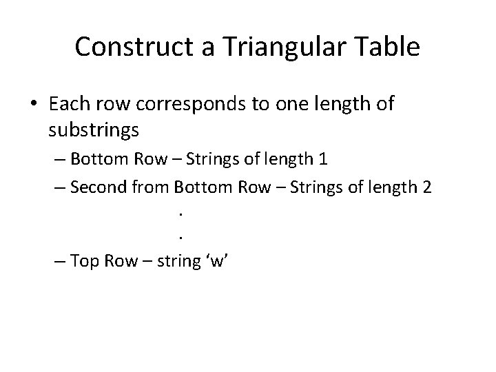 Construct a Triangular Table • Each row corresponds to one length of substrings –
