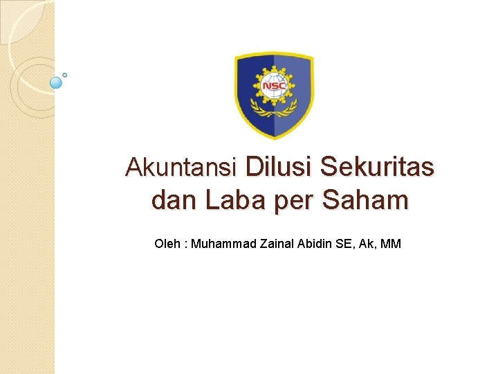 Akuntansi Dilusi Sekuritas dan Laba per Saham Oleh : Muhammad Zainal Abidin SE, Ak,