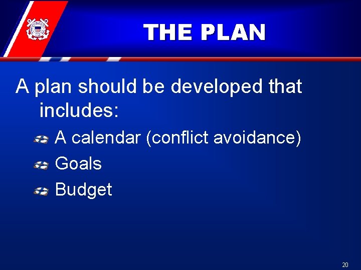 THE PLAN A plan should be developed that includes: A calendar (conflict avoidance) Goals THE PLAN A plan should be developed that includes: A calendar (conflict avoidance) Goals