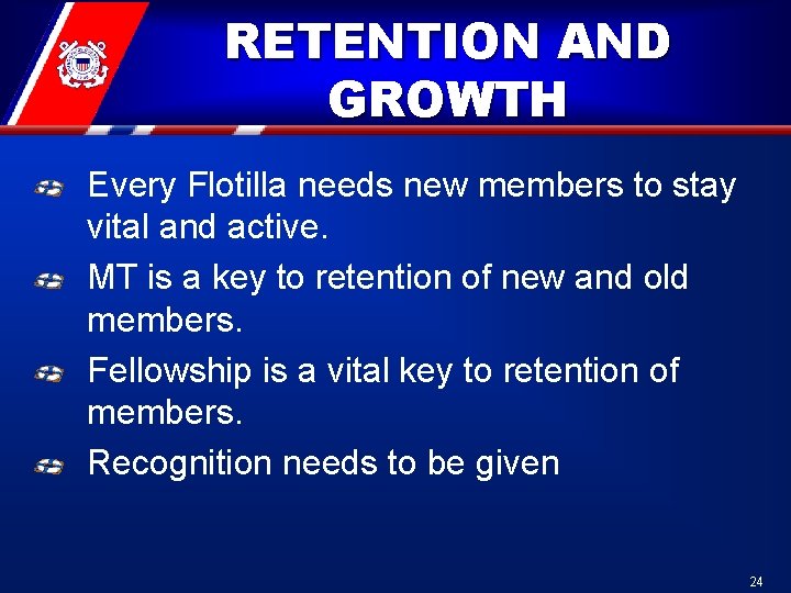 RETENTION AND GROWTH Every Flotilla needs new members to stay vital and active. MT RETENTION AND GROWTH Every Flotilla needs new members to stay vital and active. MT