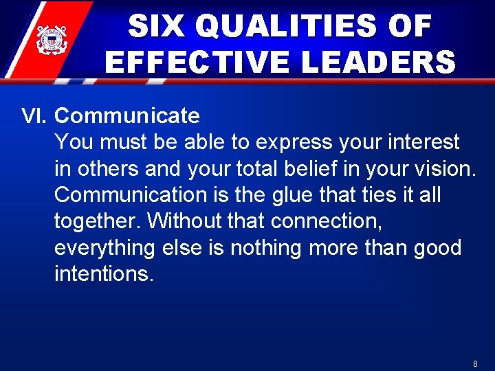 SIX QUALITIES OF EFFECTIVE LEADERS VI. Communicate You must be able to express your SIX QUALITIES OF EFFECTIVE LEADERS VI. Communicate You must be able to express your