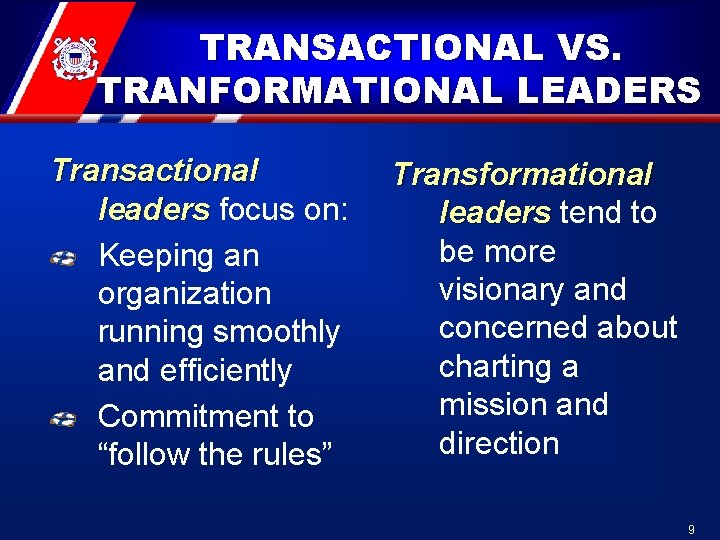 TRANSACTIONAL VS. TRANFORMATIONAL LEADERS Transactional leaders focus on: leaders Keeping an organization running smoothly TRANSACTIONAL VS. TRANFORMATIONAL LEADERS Transactional leaders focus on: leaders Keeping an organization running smoothly