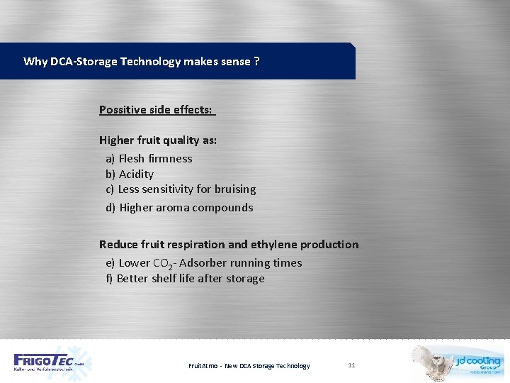 Why DCA-Storage Technology makes sense ? Possitive side effects: Higher fruit quality as: a)