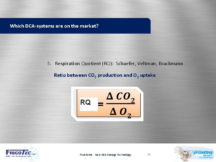 Which DCA-systems are on the market? 3. Respiration Quotient (RQ): Schaefer, Veltman, Brackmann Ratio