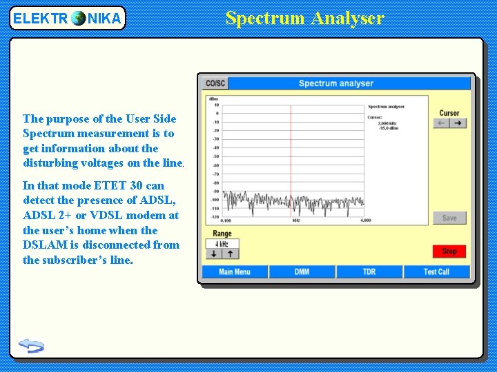 ELEKTR NIKA The purpose of the User Side Spectrum measurement is to get information