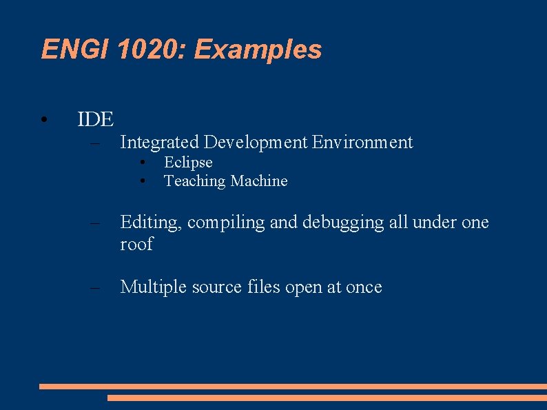 ENGI 1020: Examples • IDE – Integrated Development Environment • • Eclipse Teaching Machine