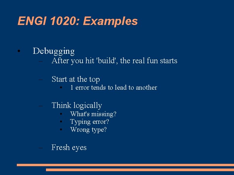 ENGI 1020: Examples • Debugging – After you hit 'build', the real fun starts