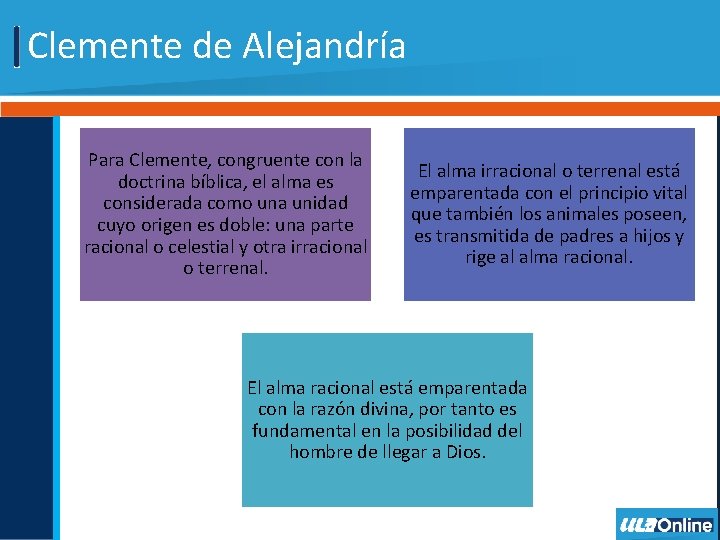 Clemente de Alejandría Para Clemente, congruente con la doctrina bíblica, el alma es considerada