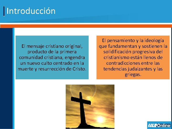 Introducción El mensaje cristiano original, producto de la primera comunidad cristiana, engendra un nuevo