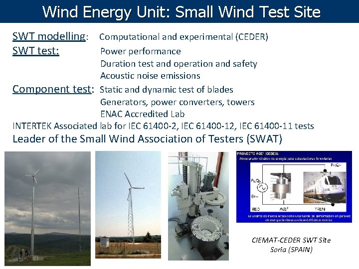 Wind Energy Unit: Small Wind Test Site SWT modelling: Computational and experimental (CEDER) SWT