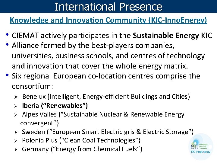 International Presence Knowledge and Innovation Community (KIC-Inno. Energy) • CIEMAT actively participates in the