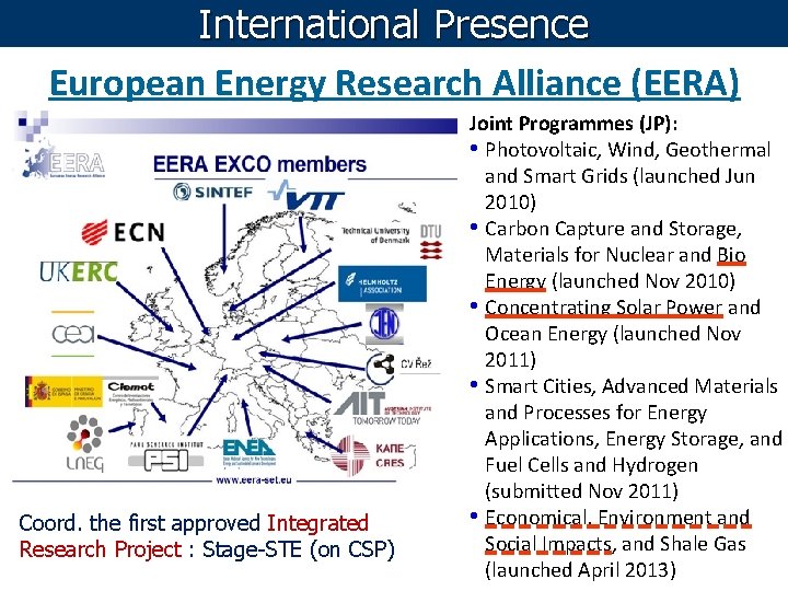 International Presence European Energy Research Alliance (EERA) Coord. the first approved Integrated Research Project