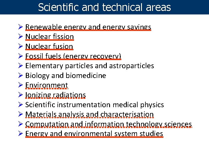 Scientific and technical areas Ø Renewable energy and energy savings Ø Nuclear fission Ø