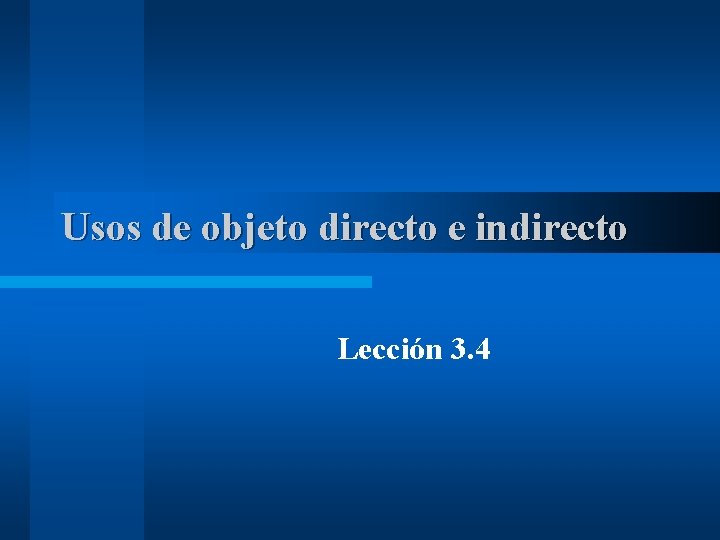 Usos de objeto directo e indirecto Lección 3. 4 