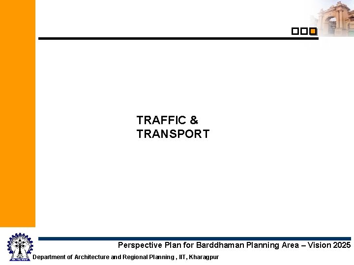 TRAFFIC & TRANSPORT Perspective Plan for Barddhaman Planning Area – Vision 2025 Department of