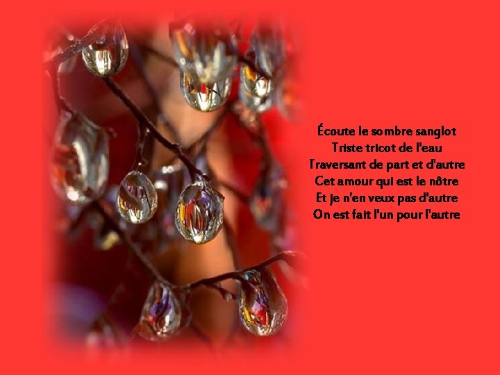 Écoute le sombre sanglot Triste tricot de l'eau Traversant de part et d'autre Cet Écoute le sombre sanglot Triste tricot de l'eau Traversant de part et d'autre Cet